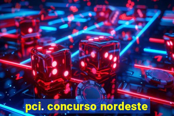 pci. concurso nordeste